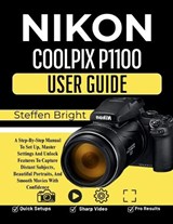 Nikon Coolpix P1100 User Guide - Steffen Bright M - 9798196893520