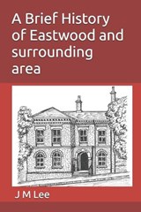 A Brief History of Eastwood and surrounding area - J M Lee - 9798196910999