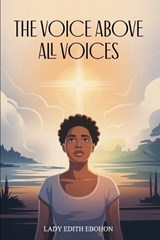 The Voice Above All Voices - Lady Edith Ebohon - 9798196934766