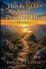 This Is NOT Your Practice Life - Donald J Conte - 9798196955617