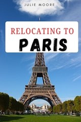 Relocating to Paris - Julie Moore - 9798196960055