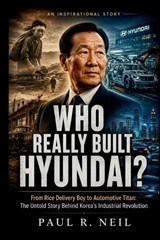 Who Really Built Hyundai? an Inspirational Story - Paul R - 9798196972812