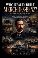 Who Really Built Mercedes-Benz? an Inspirational Story - Paul R - 9798196972874