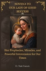 Novena to Our Lady of Good Success - Matt Francis - 9798197011749