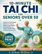 10-Minute Tai CHI for Seniors Over 50 - Ethan Willow - 9798197034472