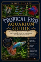 Tropical Fish Aquarium Guide - James Hunter - 9798197036438