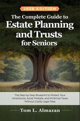 The Complete Guide to Estate Planning and Trusts for Seniors - Tom L Almazan - 9798197039576