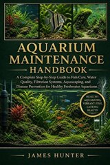 Aquarium Maintenance Handbook - James Hunter - 9798197040503