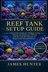 Reef Tank Setup Guide - James Hunter - 9798197041364