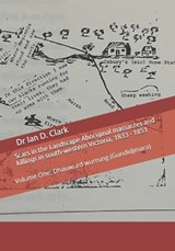 Scars in the Landscape Aboriginal massacres and killings in south-western Victoria, 1833 - 1851 - Ian D Clark - 9798197043450