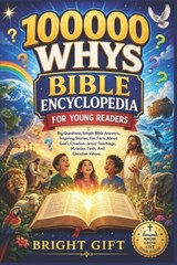 100000 Whys Bible Encyclopedia For Young Readers: Big Questions, Simple Bible Answers, Inspiring Stories, Fun Facts About God's Creation, Jesus' Teach - Bright Gift - 9798197045867