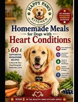 Homemade Meals for Dogs with Heart Conditions - Kv Rao ; Healthy Paws Kitchen - 9798197065780