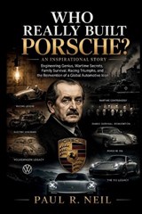 Who Really Built Porsche? an Inspirational Story - Paul R - 9798197107459