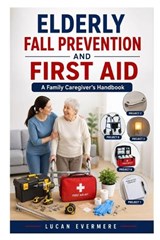 Elderly Fall Prevention and First Aid - Lucan Evermere - 9798197111739