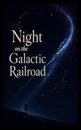 Night on the Galactic Railroad - Kenji Miyazawa - 9798197117441