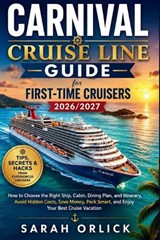Carnival Cruise Line Guide for First-Time Cruisers 2026/2027 - Sarah Orlick - 9798197123961