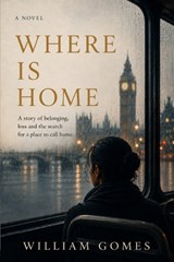 Where Is Home - William Gomes - 9798197126542