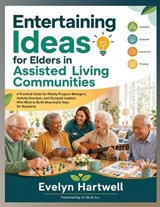 Entertaining Ideas for Elders in Assisted Living Communities - Evelyn Hartwell - 9798197148513