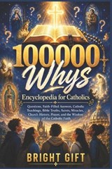 100000 Whys Encyclopedia for Catholics - Bright Gift - 9798197151315