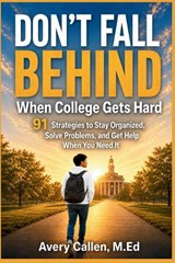 Don't Fall Behind When College Gets Hard - M Ed Avery Callen - 9798197156631