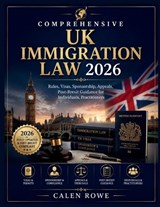 Comprehensive UK Immigration Law 2026 - Calen Rowe - 9798197169495