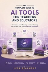 The Complete Guide to AI Tools for Teachers and Educators - Lena Beaumont - 9798197183736