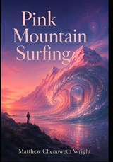 Pink Mountain Surfing - Matthew Chenoweth Wright - 9798197196606