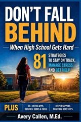 Don't Fall Behind When High School Gets Hard - M Ed Avery Callen - 9798197215451