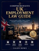 Comprehensive UK Employment Law Guide - Calen Rowe - 9798197227034