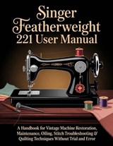 Singer Featherweight 221 User Manual - Ben Threadwell - 9798197286802