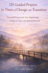 125 Guided Prayers for Times of Change and Transition - The Godly Sphere - 9798197321503