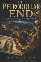 The Petrodollar End - Nicholas Holt - 9798197325259