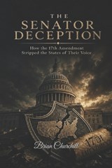 The Senator Deception - Brian Churchill - 9798197332912