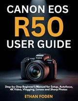 Canon EOS R50 User Guide - Ethan Foden - 9798197353153
