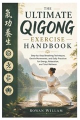 The Ultimate Qigong Exercise Handbook - Rowan Willam - 9798197363251