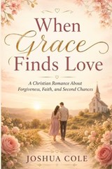 When Grace Finds Love - Joshua Cole - 9798197373045
