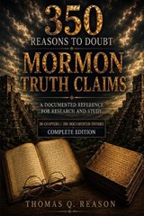 350 Reasons to Doubt Mormon Truth Claims - Thomas Q Reason - 9798197391391