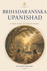 Brihadaranyaka Upanishad - Partha Majumdar - 9798197438584