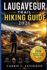 LAUGAVEGUR TRAIL Hiking Guide 2026 - Carrie C Levinson - 9798197449726