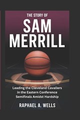 The Story of Sam Merrill - Raphael A Wells - 9798197460851