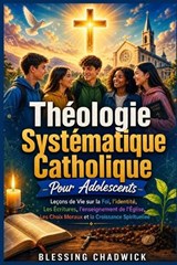 Théologie Systématique Catholique Pour Adolescents - Blessing Chadwick - 9798197467768