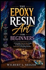 The Epoxy Resin Art For Beginners - Wilbert L Seeger - 9798197475879