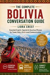 The Complete Bolivia Conversation Guide - Liora Crest - 9798197488893