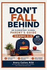 Don't Fall Behind An Elementary School Parent's Guide - Avery Callen M Ed - 9798197492517