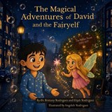 The Magical Adventures of David and the Fairyelf - Elijah Rodriguez ; Brittany Lytle Rodriguez - 9798197509819
