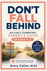 Don't Fall Behind An Early Elementary School Parent's Guide - Avery Callen M Ed - 9798197509963