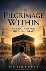 The Pilgrimage Within - Wahab Uddin - 9798197523518