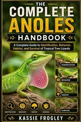 The Complete Anoles Handbook - Kassie Frogley - 9798197546647