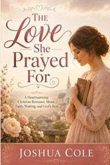 The Love She Prayed For - Joshua Cole - 9798197550958