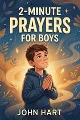2-Minute Prayers for Boys - John Hart - 9798197555151